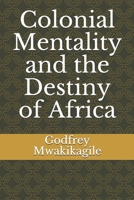 Colonial Mentality and the Destiny of Africa 9987997821 Book Cover