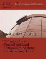 U.S.-China Trade: Commerce Faces Practical and Legal Challenges in Applying Countervailing Duties 1491237961 Book Cover