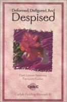 Deformed, Disfigured and Despised: First Lesson Sermons for Lent/Easter, Cycle C 0788017160 Book Cover
