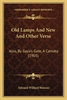 Old Lamps and New and Other Verse Also by Gaza's Gate. a Cantata 116694588X Book Cover