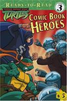 Comic Book Heroes (Teenage Mutant Ninja Turtles Ready-to-Read) 1416900748 Book Cover
