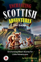 Enchanting Scottish Adventures for Kids – Book 5: Short stories for children aged 5-10, perfect for bedtime or classroom reading. These tales offer a ... (Enchanting Scottish Adventures for Bairns) B0DR6WXVZG Book Cover