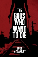 The Gods Who Want To Die 1783242949 Book Cover