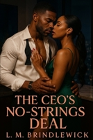 The CEO's No-Strings Deal: A Black Contemporary Romance of Ambition, Boundaries, and the One Contract Neither of Them Can Control B0GK96TR1G Book Cover