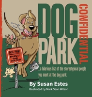 Dog Park Confidential: A hilarious list of the stereotypical people you meet at the dog park. 0578634031 Book Cover