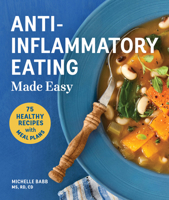 Anti-Inflammatory Eating Made Easy: 75 Recipes and Nutrition Plan 1570619336 Book Cover