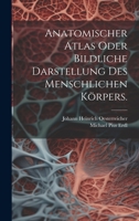 Anatomischer Atlas oder Bildliche Darstellung des Menschlichen Körpers. 1020979925 Book Cover