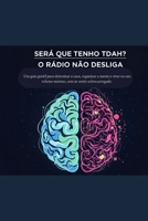 Será que tenho TDAH? – O Rádio Não Desliga: Um guia gentil para sintonizar o caos, organizar a mente e viver no seu volume máximo — sem se sentir sobrecarregado. B0FX1JKWJ1 Book Cover