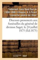 Discours prononcés aux funérailles du général de division Saget, le 24 juillet 1875 2329025769 Book Cover