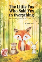 The Little Fox Who Said Yes to Everything: A Nietzsche Philosophy Story for Readers of All Ages (The Nietzsche Philosophy Story Series) B0GF71VGGL Book Cover