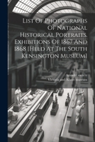 List Of Photographs Of National Historical Portraits. Exhibitions Of 1867 And 1868 [held At The South Kensington Museum] 1021254967 Book Cover