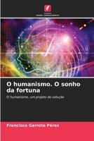 O humanismo. O sonho da fortuna: O humanismo, um projeto de volução 6206199517 Book Cover