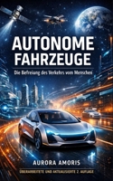 Autonome Fahrzeuge: Die Befreiung des Verkehrs vom Menschen (German Edition) B0DVPQK7SM Book Cover