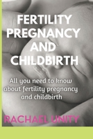 FERTILITY, PREGNANCY AND CHILDBIRTH: ALL YOU NEED TO KNOW ABOUT FERTILITY, PREGNANCY AND CHILDBIRTH B0B9QM74CT Book Cover