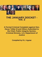 THE JANUARY DOCKET - Vol. 2: A Formal Criminal Complaint against Hon. Oscar Telfair III and Others Submitted to the Chief, Public Integrity Section, Criminal Division, U.S. Department of Justice 1971481246 Book Cover