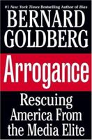Arrogance: Rescuing America From The Media Elite 044653191X Book Cover