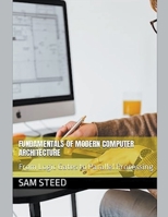 Fundamentals of Modern Computer Architecture: From Logic Gates to Parallel Processing B0C7KGQLBR Book Cover