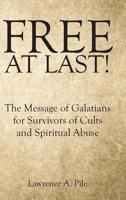 Free at Last!: The Message of Galatians for Survivors of Cults and Spiritual Abuse 1973661284 Book Cover