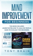 Mind Improvement for Beginners: This book includes: LEARN FASTER, HOW TO ANALYZE PEOPLE and DARK PSYCHOLOGY FOR BEGINNERS. 1801860211 Book Cover