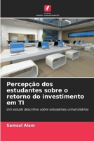 Percepção dos estudantes sobre o retorno do investimento em TI (Portuguese Edition) 6209550932 Book Cover