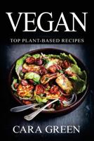 Vegan: Top Plant-Based Recipes: The Beginners Guide to a Vegan Lifestyle 1535307072 Book Cover