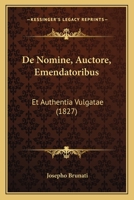 De Nomine, Auctore, Emendatoribus: Et Authentia Vulgatae (1827) 1160405719 Book Cover