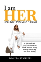 I am HER: HEALING * EVOLVING * RISING B0GK2M8B9C Book Cover