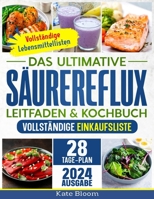 DAS ULTIMATIVE SÄUREREFLUX LEITFADEN & KOCHBUCH: Ein stressfreier, umfassender Leitfaden zur natürlichen Linderung von Sodbrennen, GERD und LPR mit ... einfachen, gesunden Rezepten (German Edition) B0CSDR3XBY Book Cover