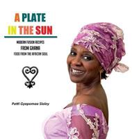 A Plate in the Sun: Modern Fusion Recipes from Ghana, Food from the African Soul 1908685115 Book Cover