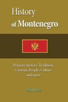 History of Montenegro: Primary History, Tradition, Custom, People, Culture and More 1539116301 Book Cover