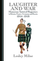 Laughter and War: Humorous-Satirical Magazines in Britain, France, Germany and Russia 1914a1918 1443891371 Book Cover