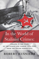 In the World of Stalinist Crimes : Ukraine in the Years of the Purges and Terror (1934-1938) from the Polish Perspective 189486557X Book Cover