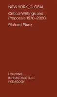 New York Global: Critical Writings and Proposals: 1970-2020. Housing, Infrastructure, Pedagogy 1638400938 Book Cover