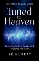 Tuned to Heaven: Discerning Truth in the World of Frequency and Sound 1953822444 Book Cover