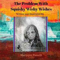 The Problem With Squishy Wishy Wishes: Written and Illustrated By 169310282X Book Cover
