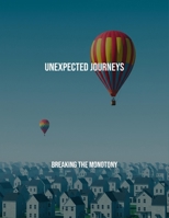Unexpected Journeys: Breaking The Monotony B0FRXNPRKH Book Cover