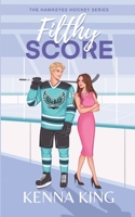 Filthy Score: An Enemies-to-Lovers Hockey Romance (The Hawkeyes Hockey Series) B0D1CFTG7Z Book Cover