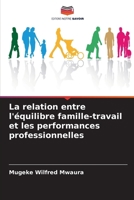 La relation entre l'équilibre famille-travail et les performances professionnelles (French Edition) 6207684680 Book Cover