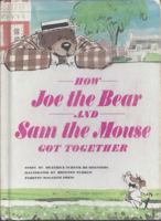 How Joe the Bear and Sam the Mouse Got Together B0007DYWZY Book Cover