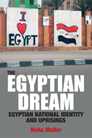 The Egyptian Dream: Egyptian National Identity and Uprisings 1474403190 Book Cover