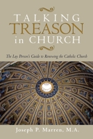 Talking Treason in Church: The Lay Person's Guide to Renewing the Catholic Church 144019517X Book Cover