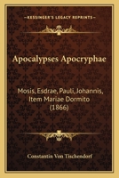 Apocalypses Apocryphae Mosis, Esdrae, Pauli, Iohannis, Item Mariae Dormitio 1165310252 Book Cover