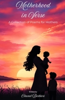 Motherhood in Verse: A Collection of Poems for Mothers 1763898806 Book Cover