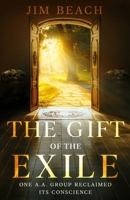 The Gift of the Exile: One A.A. Group Reclaimed Its Conscience B0H3MBR6DT Book Cover