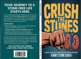 Crush the Stones: A Complete Coaching Guide to Kidney Stone Relief, Prevention, And Recovery B0FNG562ZQ Book Cover