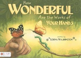How Wonderful Are the Works of Your Hands 1607995514 Book Cover