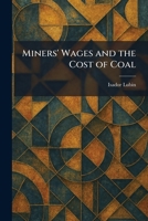 Miners' Wages and the Cost of Coal 102583920X Book Cover