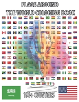 Flags Around The World Coloring Book 190+ countries: All country flags of the world coloring book, world flags coloring book for children, 190+ countries flags with fun facts about continents B084YLFCGQ Book Cover