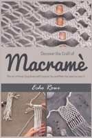 Discover the Craft of Macramé: This Art of Hand-Tying Knots Will Surprise You and Make You Want to Learn it 1915322030 Book Cover