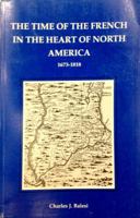 The Time of the French in the Heart of North America, 1673-1818 1881370003 Book Cover